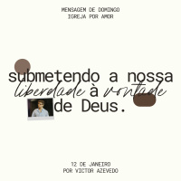 Submetendo a nossa liberdade à vontade de Deus | Igreja Por Amor | Victor Azevedo | 12.01.25