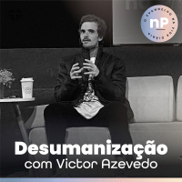 Na Prática #EP03 - Desumanização | Igreja Por Amor | Victor Azevedo
