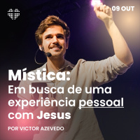 Mística: em busca de uma experiência pessoal com Jesus | Igreja Por Amor | Victor Azevedo
