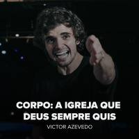 CORPO: A IGREJA QUE DEUS SEMPRE QUIS - VICTOR AZEVEDO