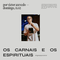Os Carnais e os Espirituais | Igreja Por Amor | Victor Azevedo | 11 de Fevereiro de 2024