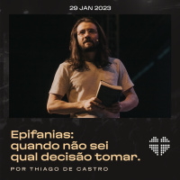 Epifanias: quando não sei qual decisão tomar | Igreja Por Amor | Thiago Castro | 29 de jan de 2023