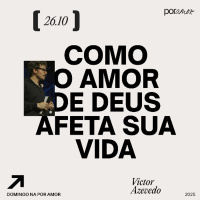 Como o Amor de Deus afeta a sua vida | Igreja Por Amor | Victor Azevedo | 26 de Outubro de 2025