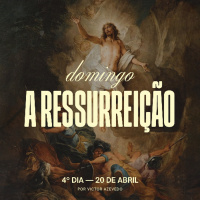 Jornada da Páscoa: Dia 4 | A Ressurreição | Victor Azevedo | 20 de Abril de 2025