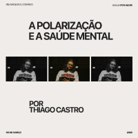 A polarização e a saúde mental | Igreja Por Amor | Thiago de Castro | 09 de março de 2025