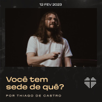 Você tem sede de quê? | Igreja Por Amor | Thiago de Castro | 12 de fevereiro de 2023