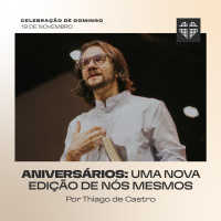 Aniversários: Uma Nova Edição de Nós Mesmos | Por Amor | Thiago Castro | 19 de Novembro de 2023