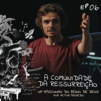 Um Rascunho do Reino de Deus (#06): A Comunidade da Ressurreição | Victor Azevedo | 9 de Abril de 23