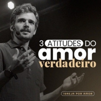 3 atitudes do amor verdadeiro - Victor Azevedo [23_01_2022]
