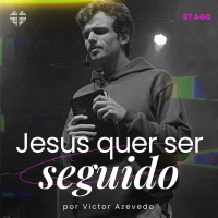 Jesus quer ser seguido | Igreja Por Amor | Victor Azevedo
