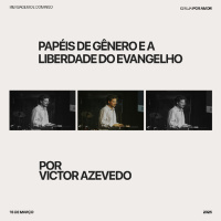Tocando as feridas: papéis de gênero e a liberdade do evangelho | Victor Azevedo | 16.03.25