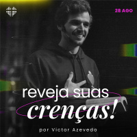 Reveja suas crenças! | Igreja Por Amor | Victor Azevedo