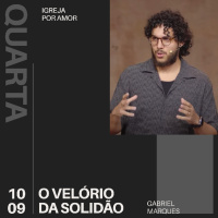 O Velório da Solidão | Igreja Por Amor | Gabriel Marques | 10 de Setembro de 2025