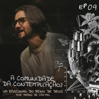 Um Rascunho do Reino de Deus (#09): A Comunidade da Contempl(ação) | Thiago de Castro | 30/04/2023
