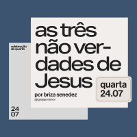As Três Não Verdades de Jesus | Igreja Por Amor | Briza Senedez | 24 de Julho de 2024