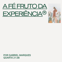 A fé fruto da experiência | Igreja Por Amor | Gabriel Marques | 21 de Agosto de 2024