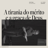 A Tirania do Mérito e a Graça de Deus | Igreja Por Amor | Victor Azevedo | 03 de Março de 2024