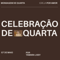 Celebração de Quarta | Igreja Por Amor | Tamara Lissy | 07 de Maio de 2025