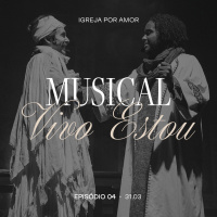 Episódio 4: Musical Vivo Estou | Igreja Por Amor | Victor Azevedo | 31 de Março de 2024
