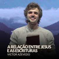 A RELAÇÃO ENTRE JESUS E AS ESCRITURAS - VICTOR AZEVEDO (SÉRIE: A ROTINA DO FILHO)