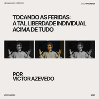 Tocando as feridas: A tal liberdade individual acima de tudo | Victor Azevedo | 23.03.25