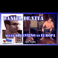 Un Blusero Argentino Girando Por Europa - con Daniel De Vita (3x17 - Modo Ad-hoc)