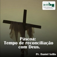 Páscoa: Tempo de reconciliação com Deus. | Pr. Daniel Sellis