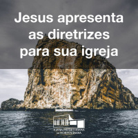 Jesus apresenta as diretrizes para sua igreja