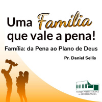 Família: da Pena ao Plano de Deus | Pr. Daniel Sellis