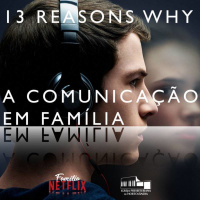 13 reasons why - a comunicação na família
