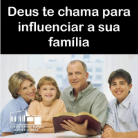 Deus te chama para influenciar a sua família