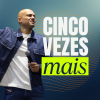 20250223 Pr Felipe Parente - Cinco Vezes Mais