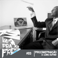 #03 - Procrastinação e como evitar
