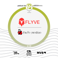 419 - Flyve e Fruto Proibido: outras formas de publicar