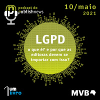 164 - LGPD - o que é? e por que as editoras devem se importar com isso?
