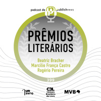 399 - Prêmios literários com Beatriz Bracher, Marcílio França Castro e Rogério Pereira