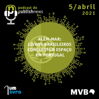 159 - Além-mar: livros brasileiros conquistam espaço em Portugal