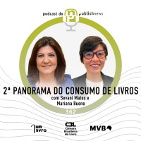 362 - 2ª Panorama do Consumo de Livros com Sevani Matos e Mariana Bueno