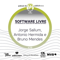 436 - Software livre e os desafios de tecnologia no mercado editorial: Jorge Sallum, Antonio Hermida e Bruno Mendes