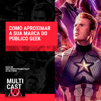 Multicast #9 | Como Aproximar a Sua Marca do Público Geek