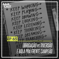 65 - Obrigação vs Diversão e bola pra frente campeão
