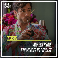 67 - Amazon Prime e novidades no podcast