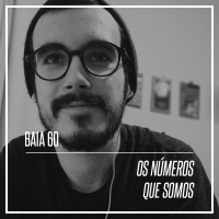 Baia #60 - Os números que somos