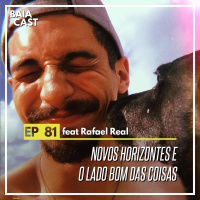 81 - Novos horizontes e o lado bom das coisas (feat Rafael Real)