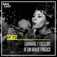 73 - Carnaval e folclore de um Brasil pinguço
