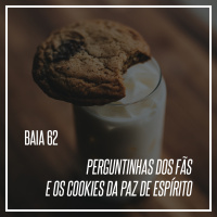62 - Perguntinhas dos fãs e os cookies da paz de espírito