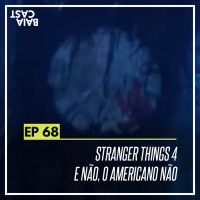 68 - Stranger Things e não, o Americano não