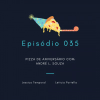 Episódio 035: Pizza de aniversário com André L. Souza