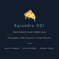 Episódio 021: Precisamos falar sobre Julia