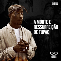 #18 – A Morte e Ressureição de Tupac